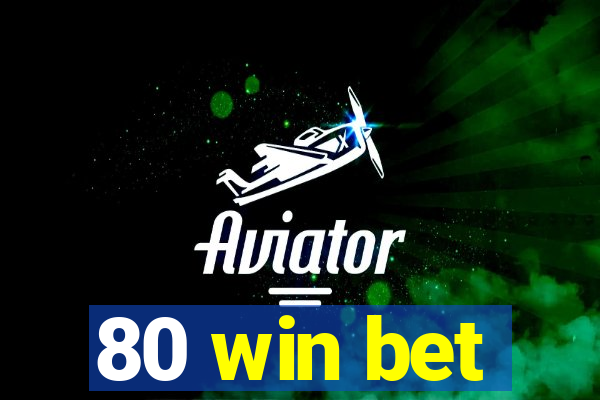 80 win bet